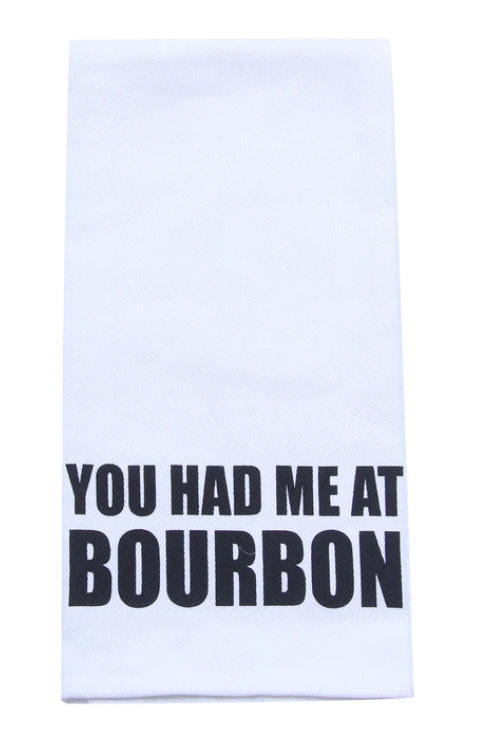 You Had Me At Bourbon Tea Towel